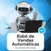 Robô de vendas (MELHOR PREÇO DO MERCADO)